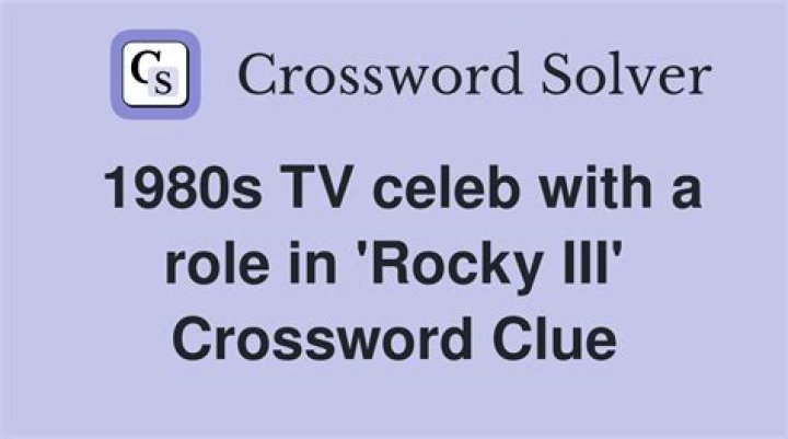 1980s TV celeb with a role in “Rocky III” Crossword Clue