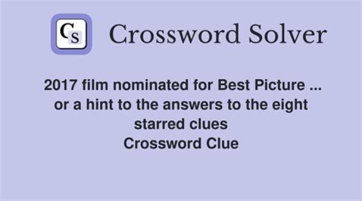 2017 film nominated for Best Picture … or a hint to the answers to the eight starred clues Crossword Clue