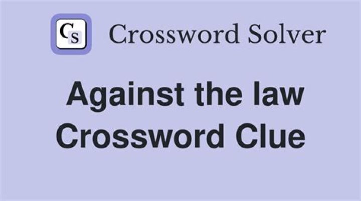Against the law Crossword Clue