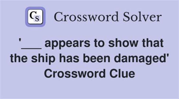 “___ appears to show that the ship has been damaged” Crossword Clue