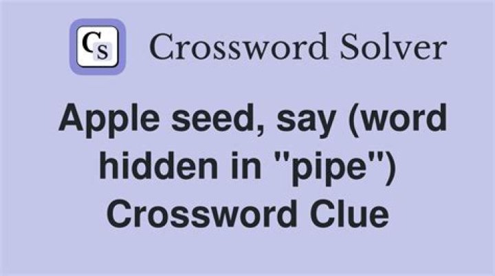 Apple seed say (word hidden in pipe)