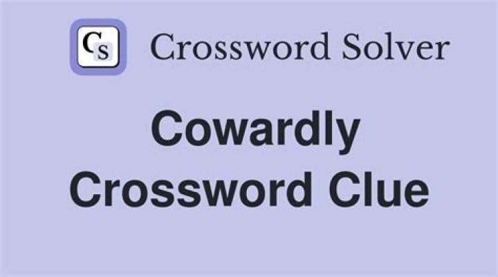 Cowardly Crossword Clue