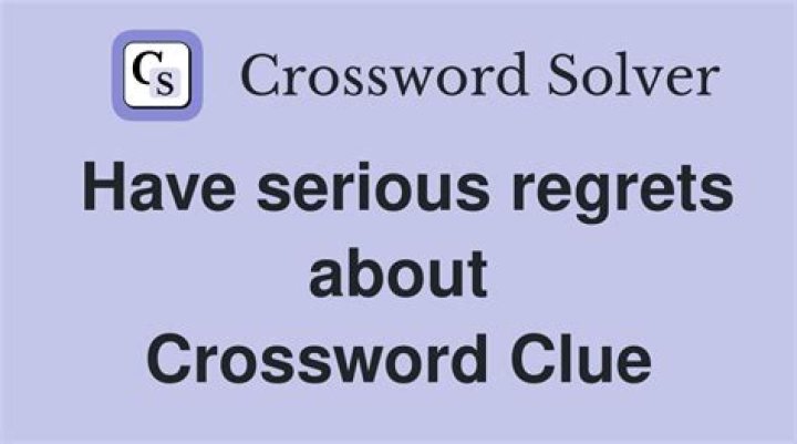 Have serious regrets about