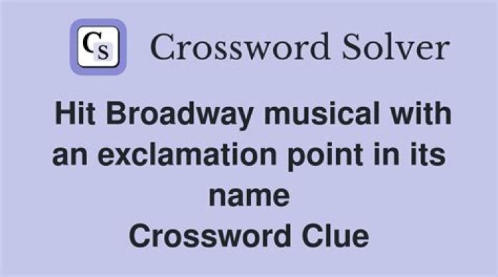 Hit Broadway musical with an exclamation point in its name Crossword Clue Answer With 6 letters