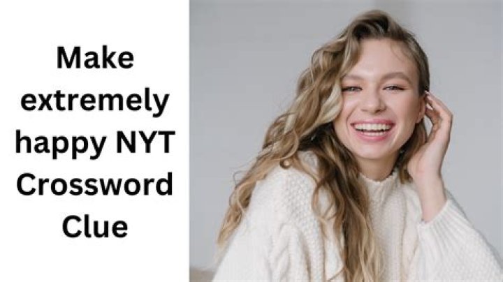 Make extremely happy