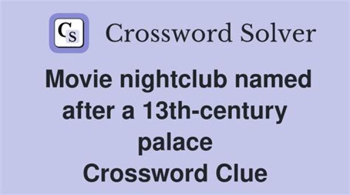 Movie nightclub named after a 13th-century palace Universal Crossword Clue
