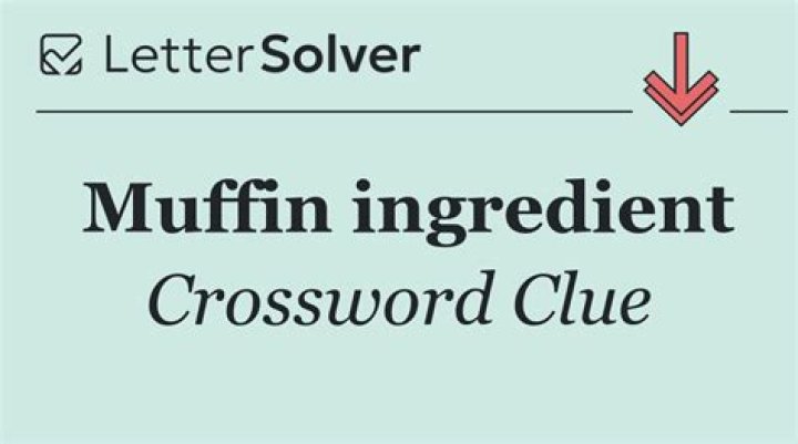 Muffin ingredient Crossword Clue