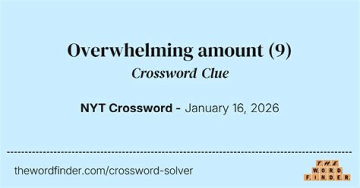 Overwhelming amount Crossword Clue