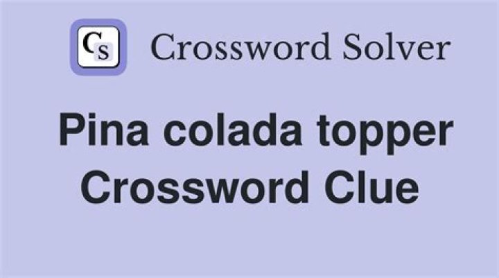 Piña colada topper NYT Crossword Clue Answer