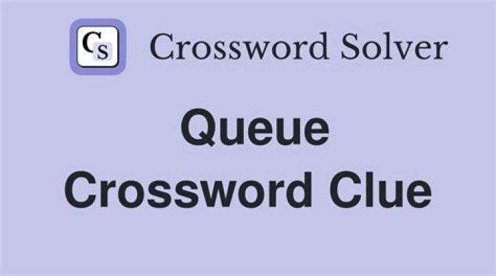 Queue Crossword Clue