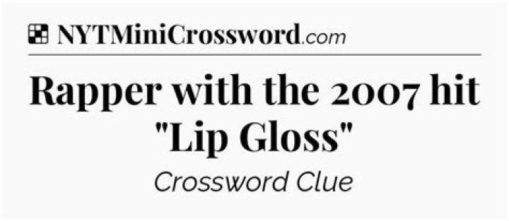 Rapper with the 2007 hit “Lip Gloss” NYT Crossword Clue Answer 7 letters