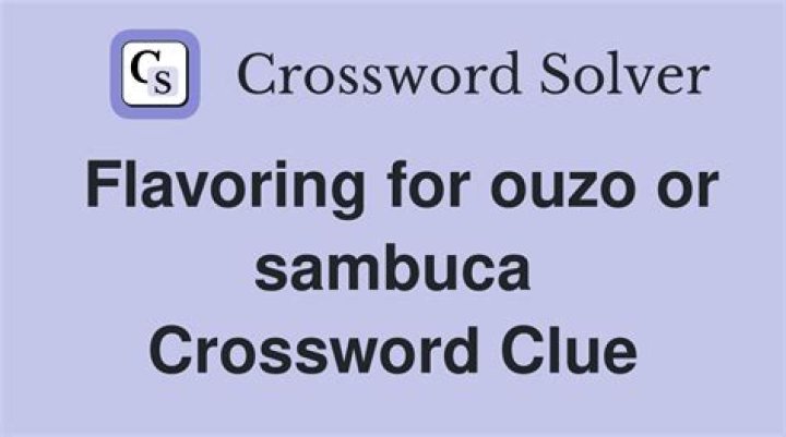 Sambuca flavoring NYT Crossword Clue