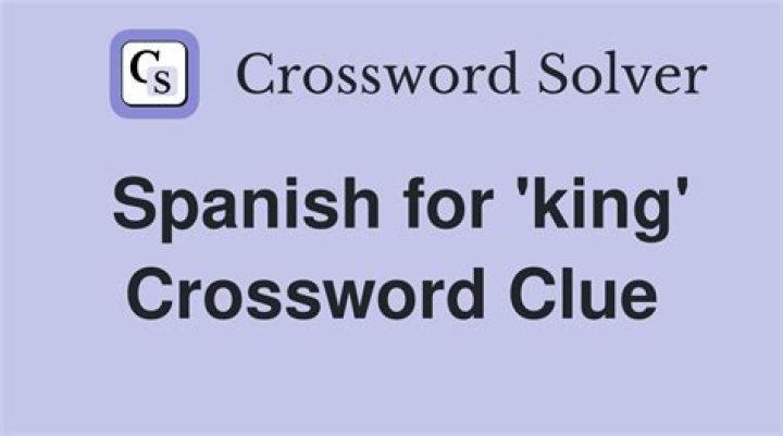 Spanish for “king” Crossword Clue NYT