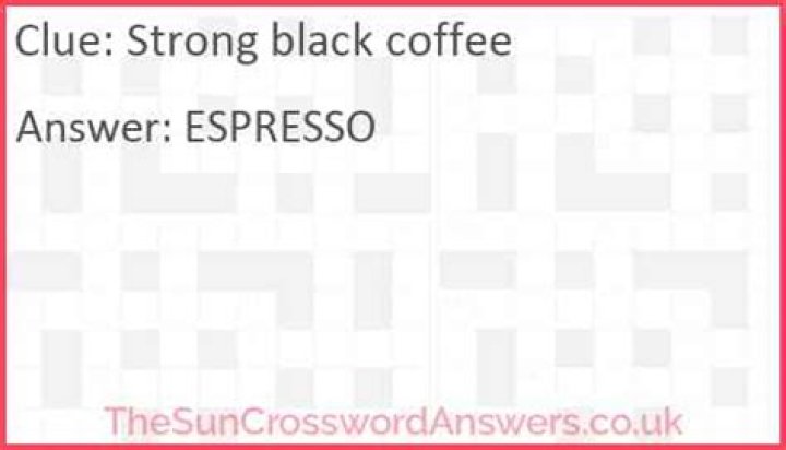 Strong Black Coffee Crossword Clue