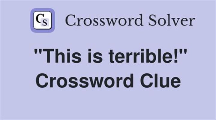 “This is terrible!” Crossword Clue